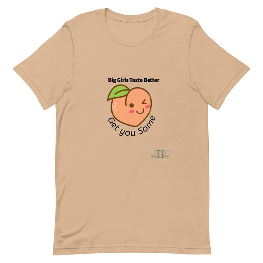 Big Girls Taste Better Get You Some Unisex t-shirt