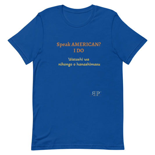 Speak AMERICAN? I Do. I speak Japanese Unisex T Shirt