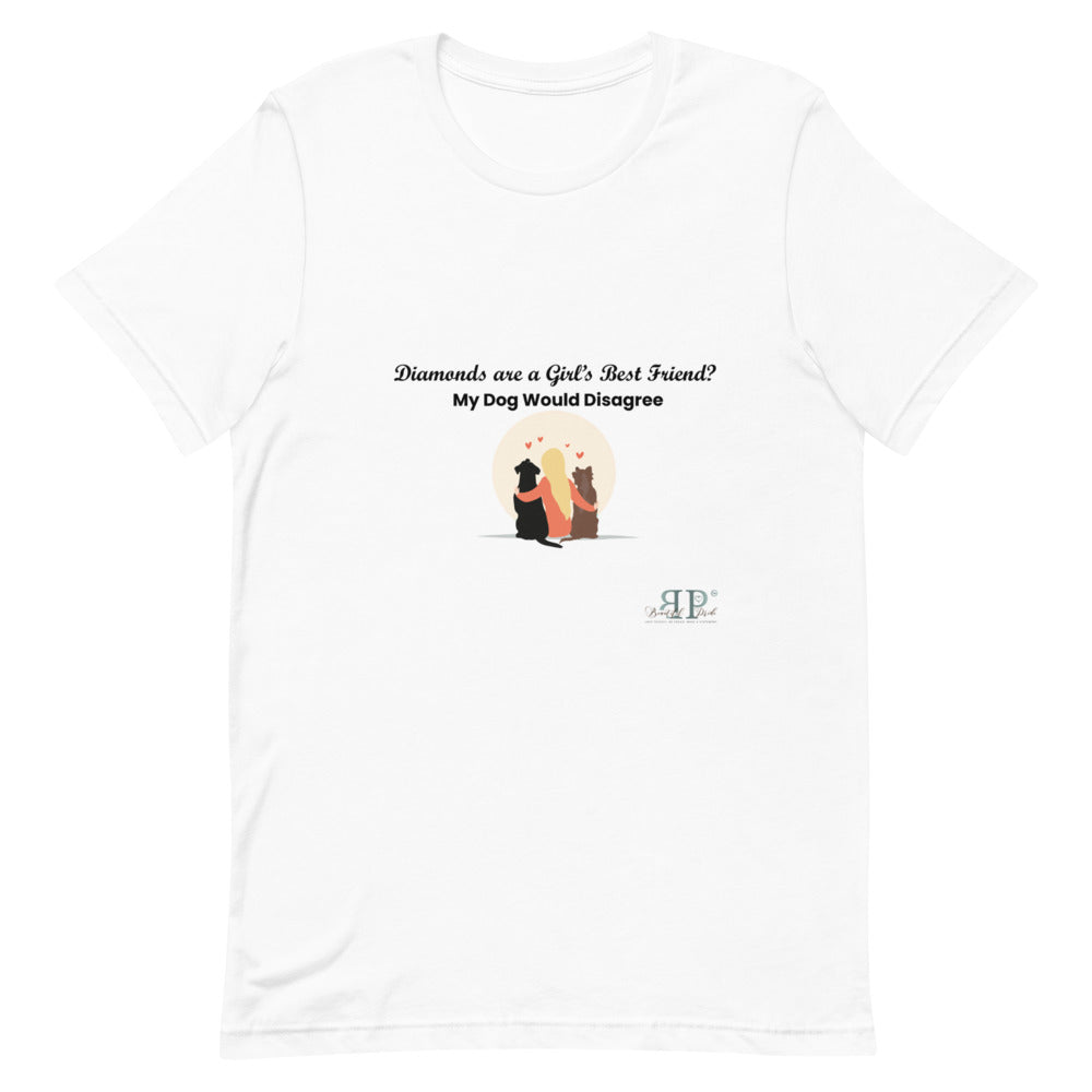 Diamonds are a Girl's Best Friend? My Dog Would Disagree Short-Sleeve Unisex T-Shirt