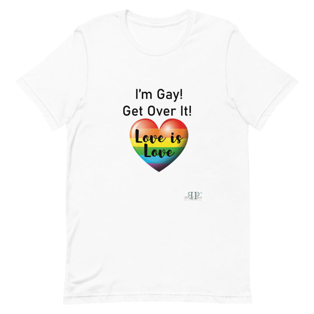 I'm Gay! Get Over It Unisex T-Shirt